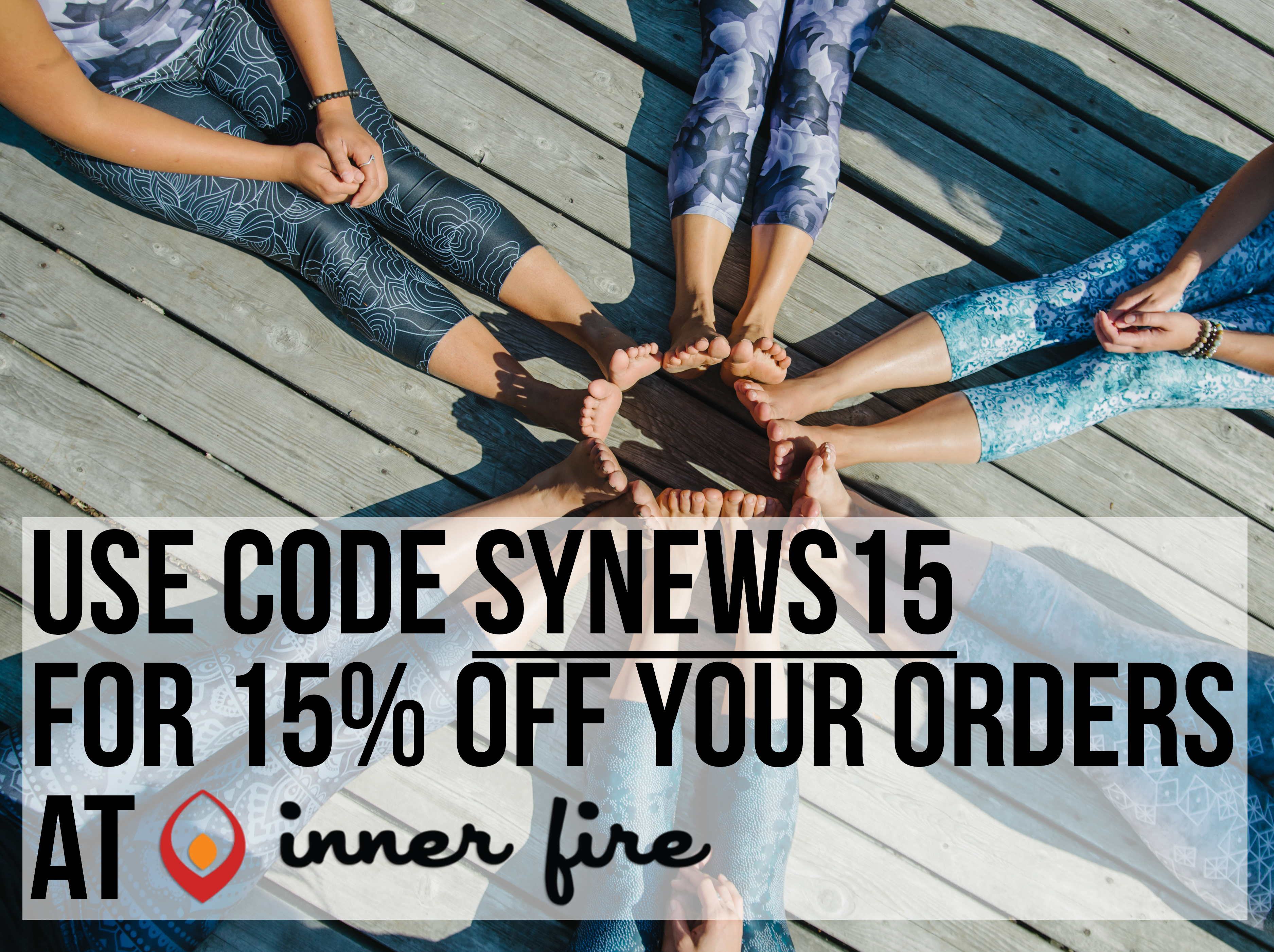 Use Inner Fire coupon code SYNEWS15 and save 15% off your orders