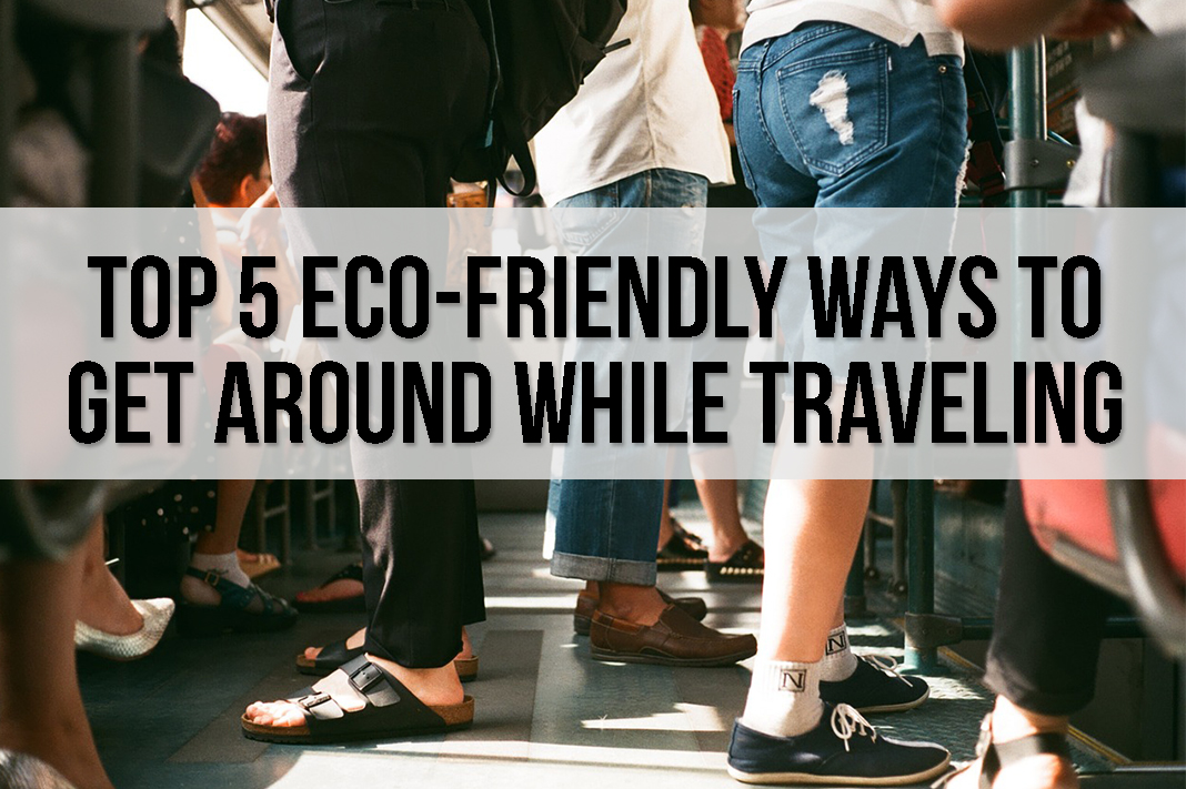 Top 5 Eco-Friendly Ways to Get Around While Traveling