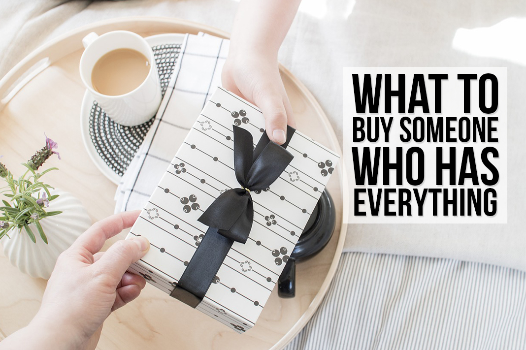 What to Buy Someone Who Has EVERYTHING
