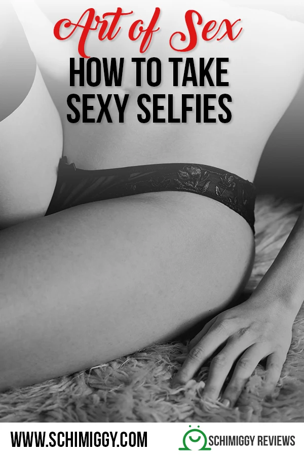 how to take sexy selfies schimiggy