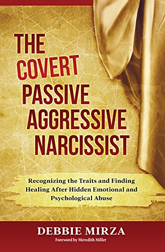 The Covert Passive Aggressive Narcissist by Debbie Mirza