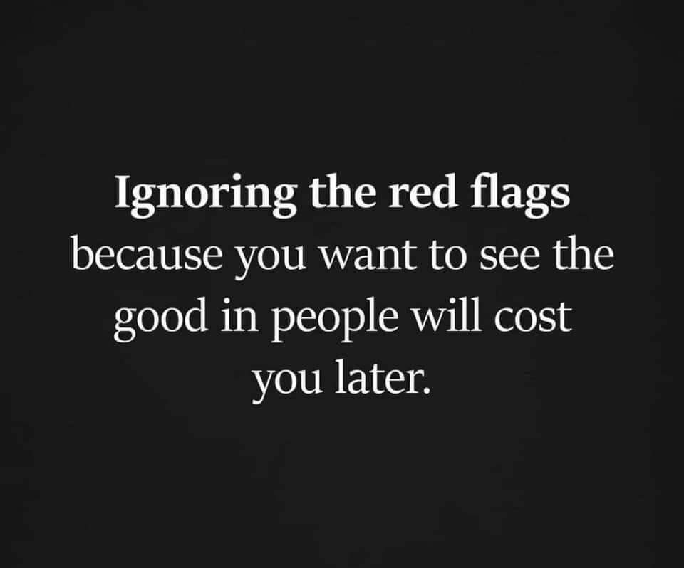 ignoring the red flags will cost you later