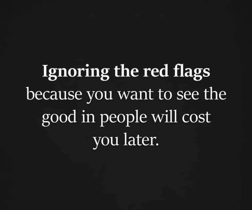 ignoring the red flags will cost you later