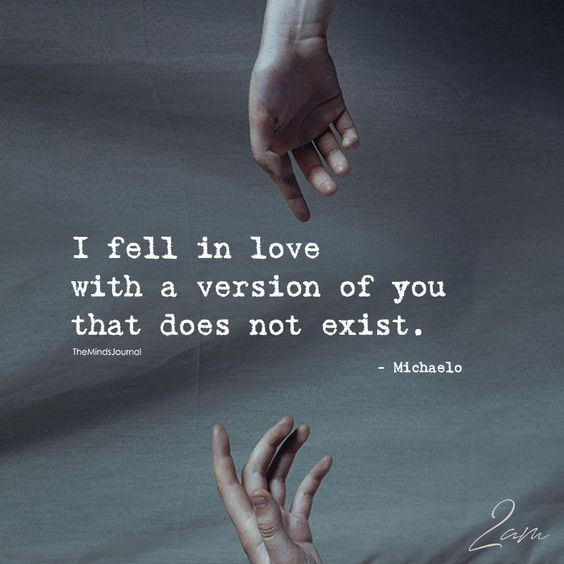 i fell in love with a version of you that does not exist
